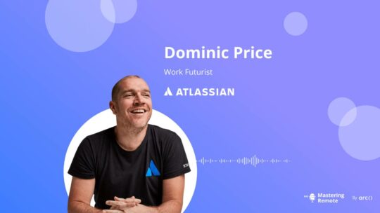 how to lead through uncertainty podcast remote leadership atlassian dom price