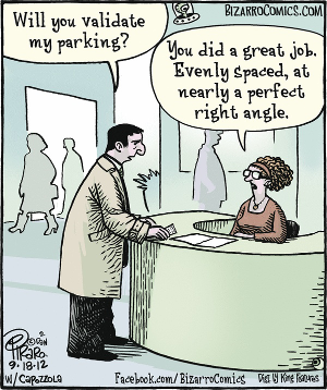 From Bizarro Comics: "Will you validate my parking?"